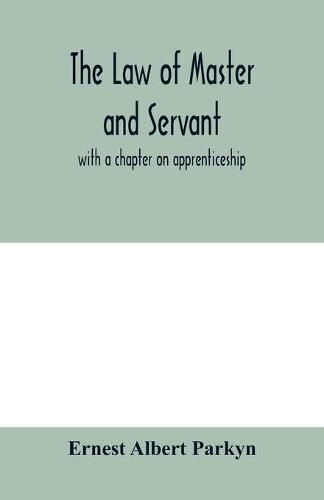 Cover image for The law of master and servant: with a chapter on apprenticeship