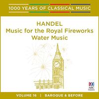 Cover image for Handel Music For The Royal Fireworks Water Music 1000 Years Of Classical Music Vol 25