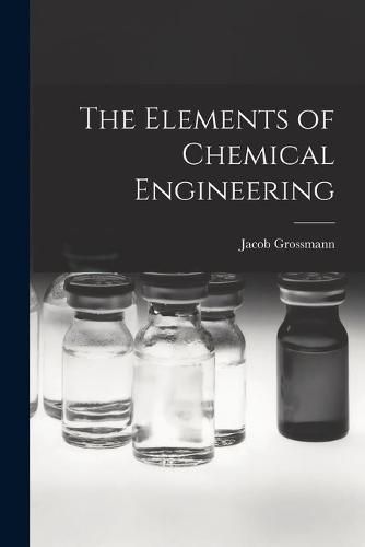 Cover image for The Elements of Chemical Engineering