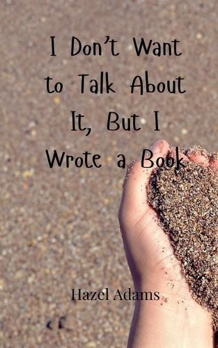 Cover image for I Don't Want to Talk About It, But I Wrote a Book