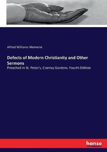 Defects of Modern Christianity and Other Sermons: Preached in St. Peter's, Cranley Gardens. Fourth Edition