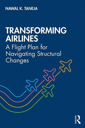 Cover image for Transforming Airlines: A Flight Plan for Navigating Structural Changes