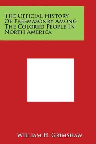 Cover image for The Official History of Freemasonry Among the Colored People in North America