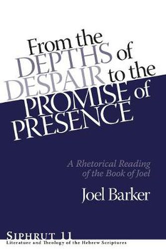 Cover image for From the Depths of Despair to the Promise of Presence: A Rhetorical Reading of the Book of Joel