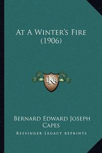 Cover image for At a Winter's Fire (1906)