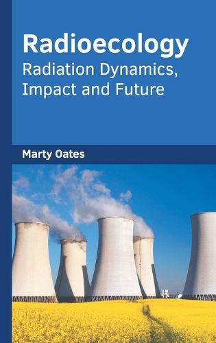 Cover image for Radioecology: Radiation Dynamics, Impact and Future