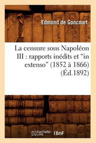 Cover image for La Censure Sous Napoleon III: Rapports Inedits Et in Extenso (1852 A 1866) (Ed.1892)