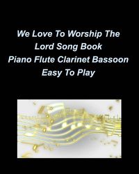 Cover image for We Love To Worship The Lord Song Book Piano Flute Clarinet Bassoon Easy To Play