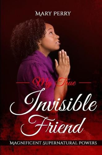 Cover image for My True Invisible Friend: Magnificent Supernatural Powers