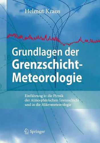 Cover image for Grundlagen Der Grenzschicht-Meteorologie: Einfuhrung in Die Physik Der Atmospharischen Grenzschicht Und in Die Mikrometeorologie