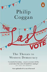 Cover image for The Last Vote: The Threats to Western Democracy