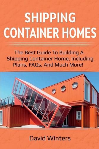 Cover image for Shipping Container Homes: The best guide to building a shipping container home, including plans, FAQs, and much more!