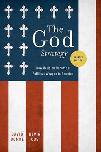 Cover image for The God Strategy: How Religion Became a Political Weapon in America