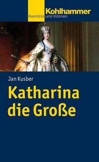 Cover image for Katharina Die Grosse: Legitimation Durch Reform Und Expansion