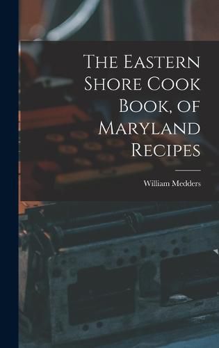 The Eastern Shore Cook Book, of Maryland Recipes