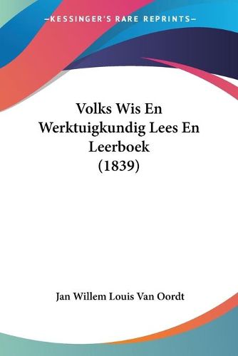 Cover image for Volks Wis En Werktuigkundig Lees En Leerboek (1839)