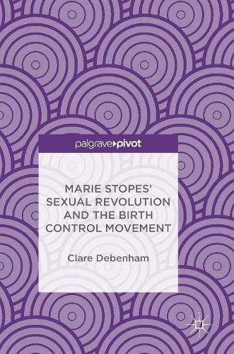 Cover image for Marie Stopes' Sexual Revolution and the Birth Control Movement