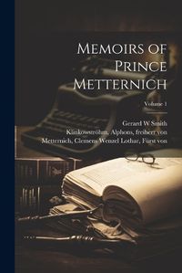 Cover image for Memoirs of Prince Metternich; Volume 1