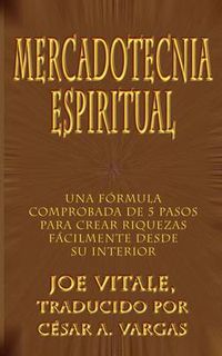 Cover image for Mercadotecnia Espiritual: Una Formula Comprobada De 5 Pasos Para Crear Riquezas Facilmente Desde Su Interior