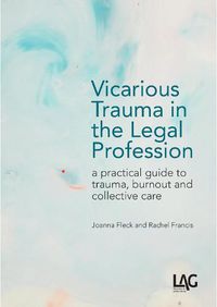 Cover image for Vicarious Trauma in the Legal Profession: a practical guide to trauma, burnout and collective care