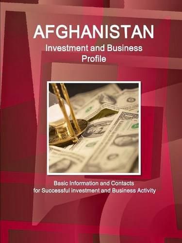 Cover image for Afghanistan Investment and Business Profile - Basic Information and Contacts for Successful investment and Business Activity