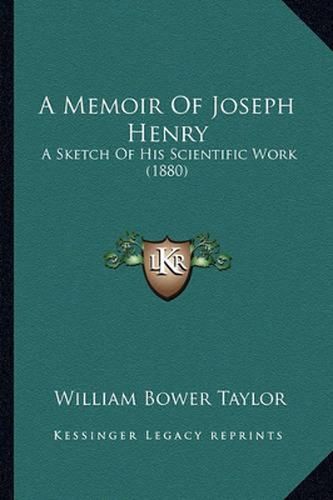 Cover image for A Memoir of Joseph Henry: A Sketch of His Scientific Work (1880)