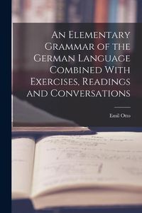 Cover image for An Elementary Grammar of the German Language Combined With Exercises, Readings and Conversations