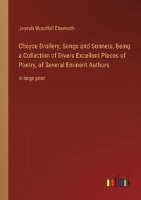 Cover image for Choyce Drollery; Songs and Sonnets, Being a Collection of Divers Excellent Pieces of Poetry, of Several Eminent Authors