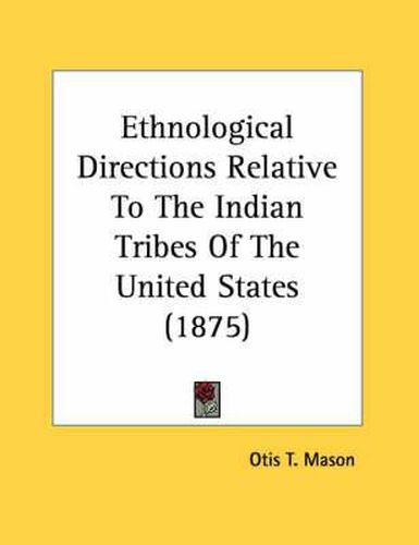 Ethnological Directions Relative to the Indian Tribes of the United States (1875)