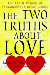 Cover image for Two Truths about Love: The Art and Wisdom of Extraordinary Relationships