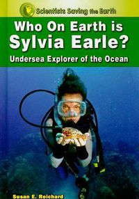 Cover image for Who on Earth is Sylvia Earle?: Undersea Explorer of the Ocean