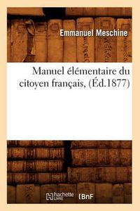 Cover image for Manuel Elementaire Du Citoyen Francais, (Ed.1877)