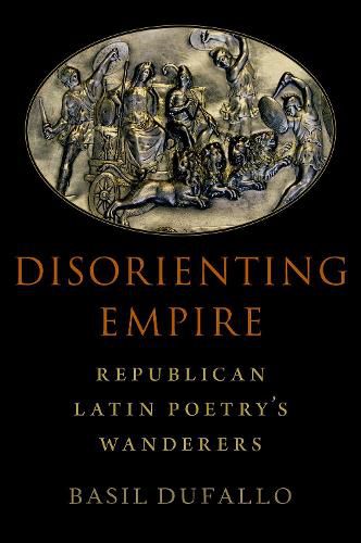 Cover image for Disorienting Empire: Republican Latin Poetry's Wanderers