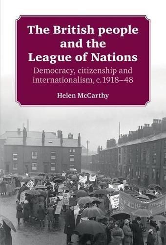 Cover image for The British People and the League of Nations: Democracy, Citizenship and Internationalism, C.1918-45