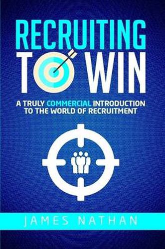 Cover image for Recruiting to Win: A Truly Commercial Introduction to the World of Recruitment