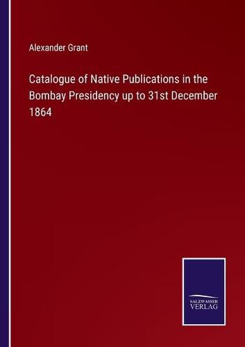 Catalogue of Native Publications in the Bombay Presidency up to 31st December 1864