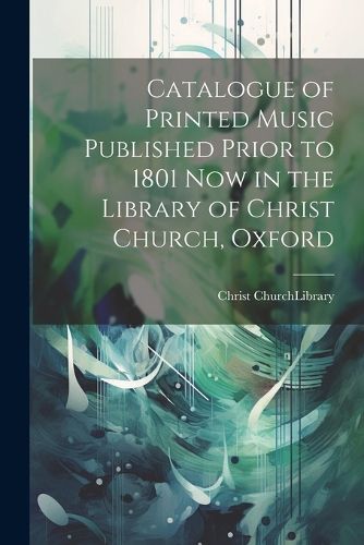 Cover image for Catalogue of Printed Music Published Prior to 1801 Now in the Library of Christ Church, Oxford