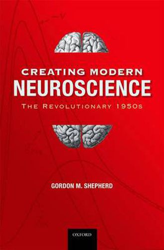 Cover image for Creating Modern Neuroscience: The Revolutionary 1950s
