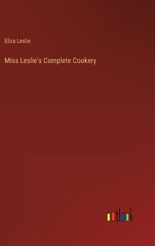 Cover image for Miss Leslie's Complete Cookery