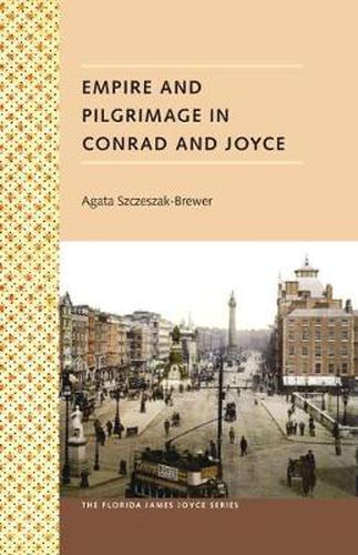 Cover image for Empire And Pilgrimage In Conrad And Joyce