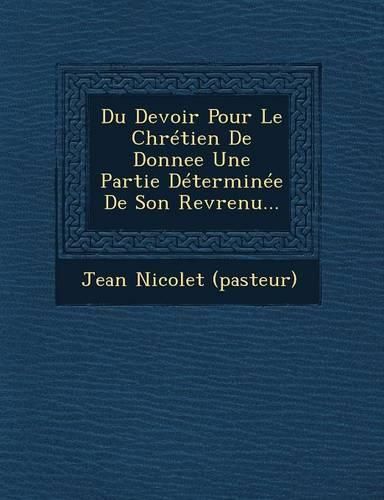 Cover image for Du Devoir Pour Le Chretien de Donnee Une Partie Determinee de Son Revrenu...