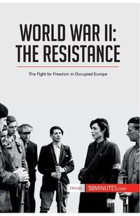 Cover image for World War II: The Resistance: The Fight for Freedom in Occupied Europe