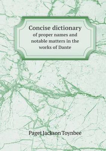 Concise Dictionary of Proper Names and Notable Matters in the Works of Dante