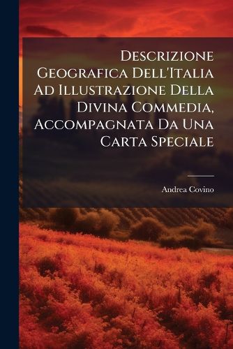 Cover image for Descrizione Geografica Dell'Italia Ad Illustrazione Della Divina Commedia, Accompagnata Da Una Carta Speciale