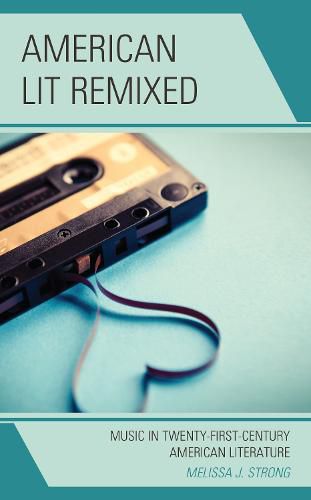 Cover image for American Lit Remixed: Music in Twenty-First-Century American Literature