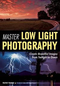 Cover image for Master Low Light Photography: Create Beautiful Images from Twilight to Dawn