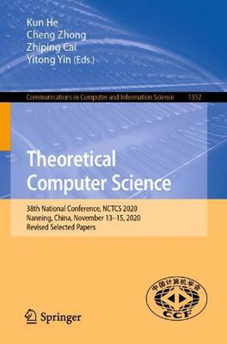 Cover image for Theoretical Computer Science: 38th National Conference, NCTCS 2020, Nanning, China, November 13-15, 2020, Revised Selected Papers