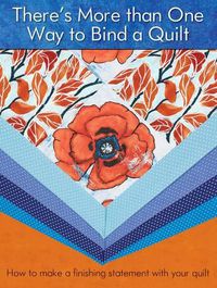 Cover image for There's More Than One Way to Bind a Quilt: How to Make A Finishing Statement with Your Quilt