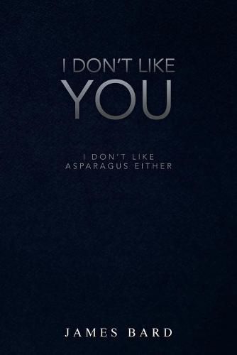 Cover image for I Don't Like You: I Don't Like Asparagus Either