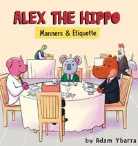 Cover image for Alex The Hippo: Manners & Etiquette